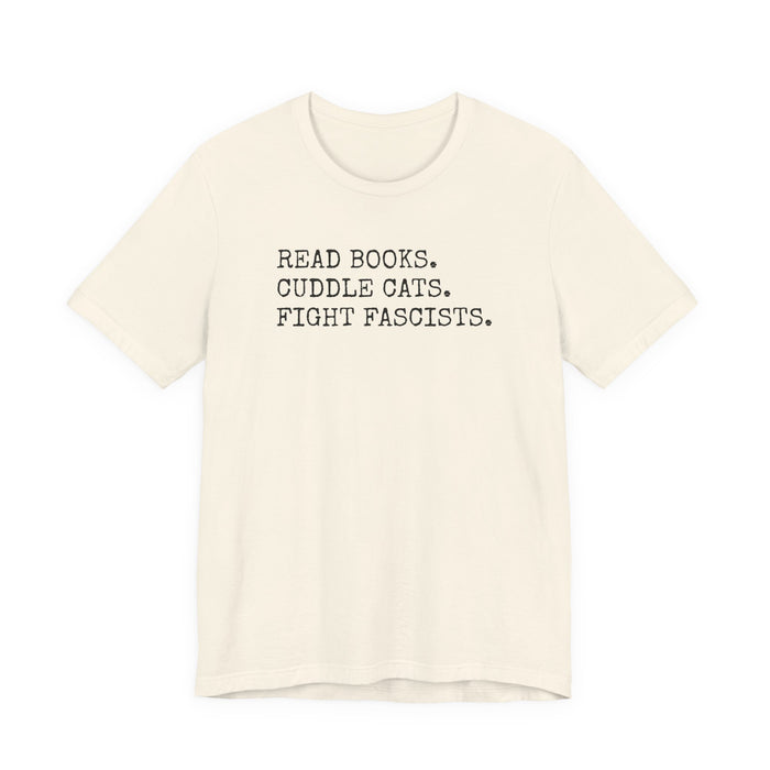 Read Books. Cuddle Cats. Fight Fascists. T-Shirt Printify