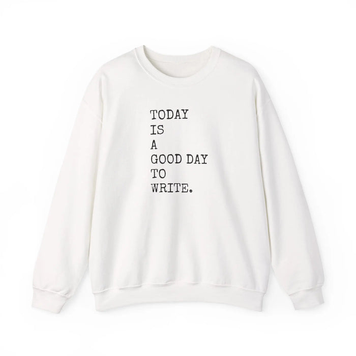 Today Is a Good Day to Write Sweatshirt | Writing Quote Crewneck Printify