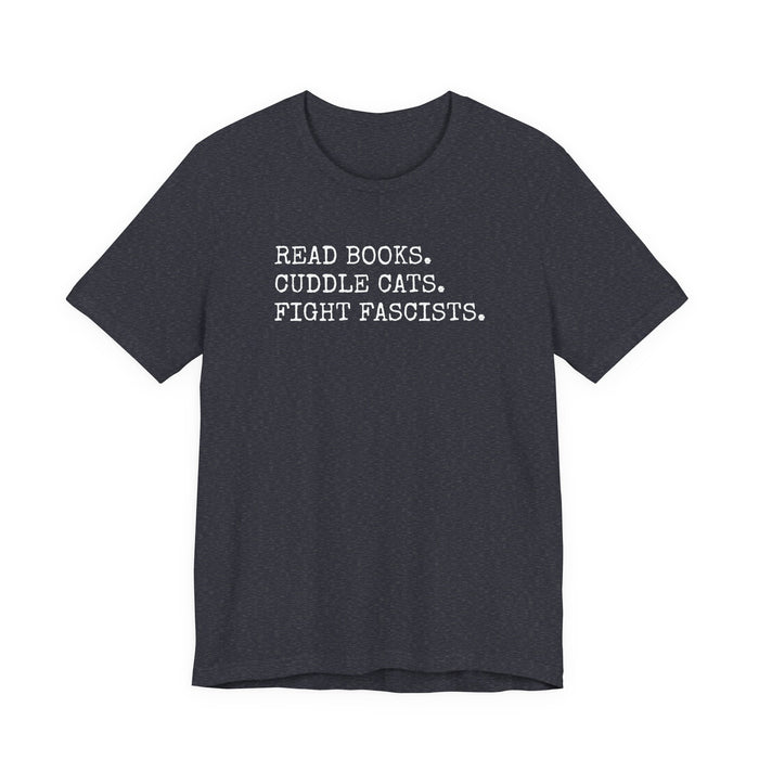 Read Books. Cuddle Cats. Fight Fascists. T-Shirt Printify
