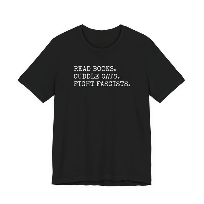 Read Books. Cuddle Cats. Fight Fascists. T-Shirt Printify