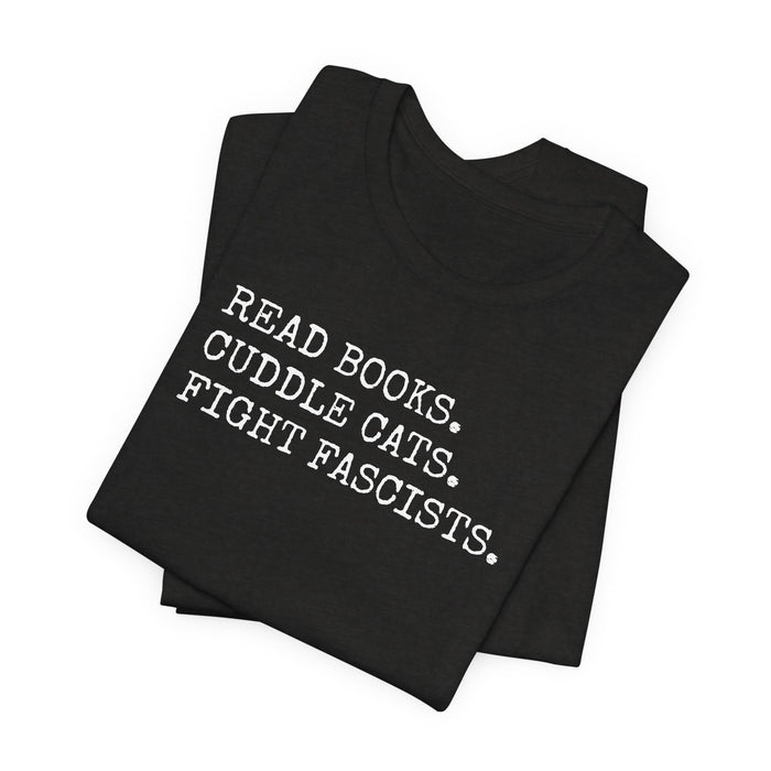 Read Books. Cuddle Cats. Fight Fascists. T-Shirt Printify