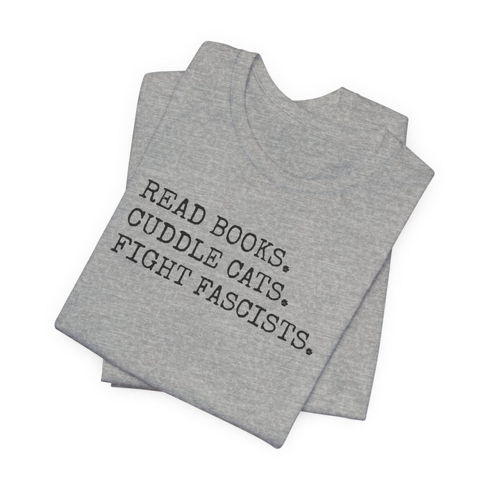 Read Books. Cuddle Cats. Fight Fascists. T-Shirt Printify