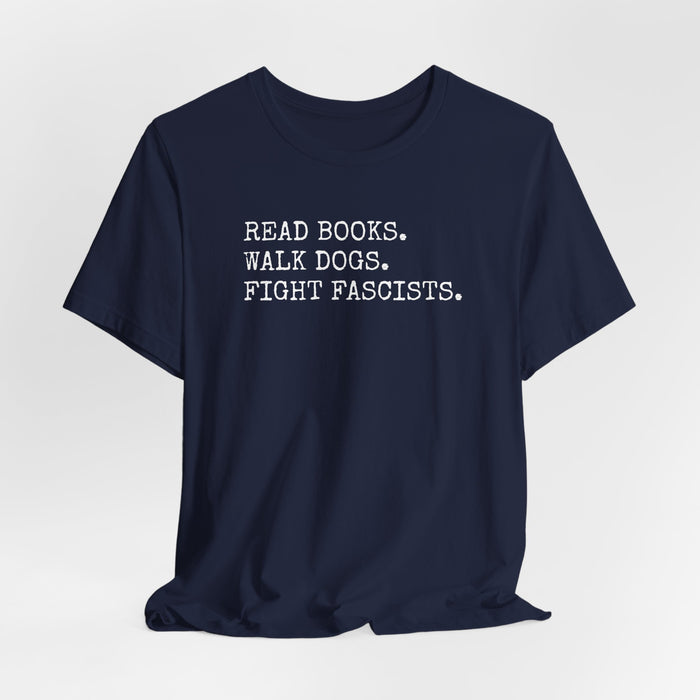 Read Books. Walk Dogs. Fight Fascists. T-Shirt Printify