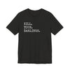 Kill Your Darlings T-Shirt Printify