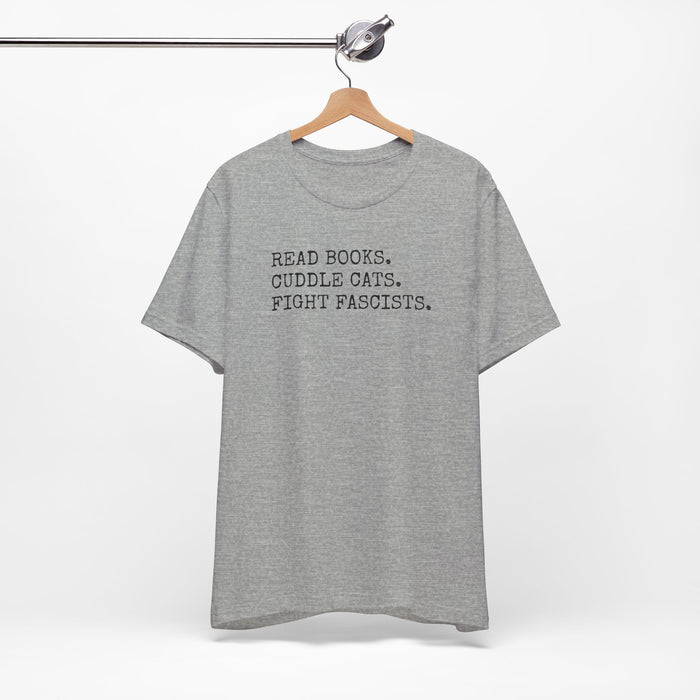 Read Books. Cuddle Cats. Fight Fascists. T-Shirt Printify