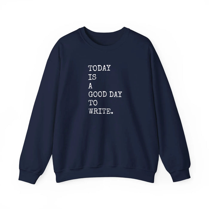 Today Is a Good Day to Write Sweatshirt | Writing Quote Crewneck Printify