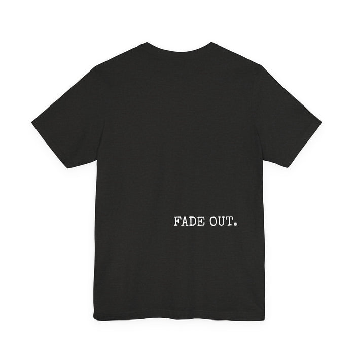 Fade In Fade Out T-Shirt The Untamed Chapter Store