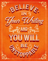 Believe in Your Writing Poster | Motivational Wall Art for Writers | Fast Printing and Free Shipping