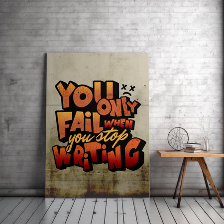 You Only Fail When You Stop Writing Print | Motivational Wall Art for Writers |  Fast Printing and Free Shipping