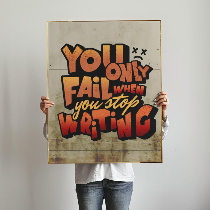 You Only Fail When You Stop Writing Print | Motivational Wall Art for Writers |  Fast Printing and Free Shipping