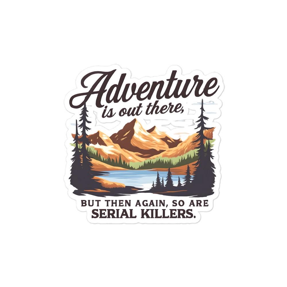 Adventure Serial Killer Sticker – True Crime Hiking Decal, Dark Humor Sticker, Funny Murderino Gift, Camping Spooky Bubble Sticker
