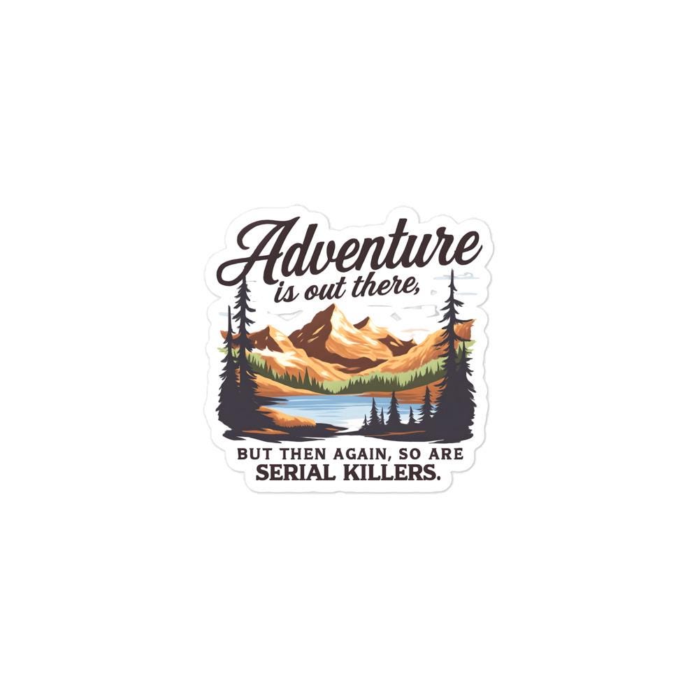 Adventure Serial Killer Sticker – True Crime Hiking Decal, Dark Humor Sticker, Funny Murderino Gift, Camping Spooky Bubble Sticker