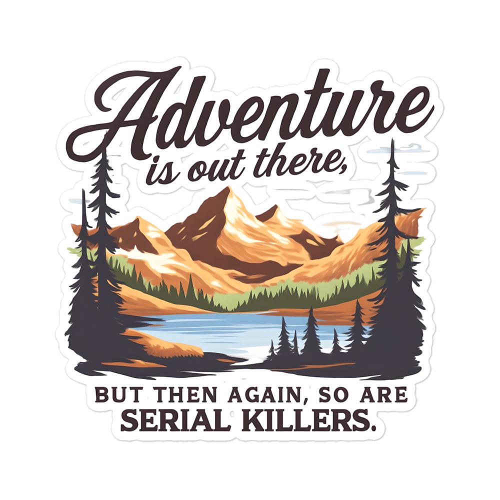 Adventure Serial Killer Sticker – True Crime Hiking Decal, Dark Humor Sticker, Funny Murderino Gift, Camping Spooky Bubble Sticker