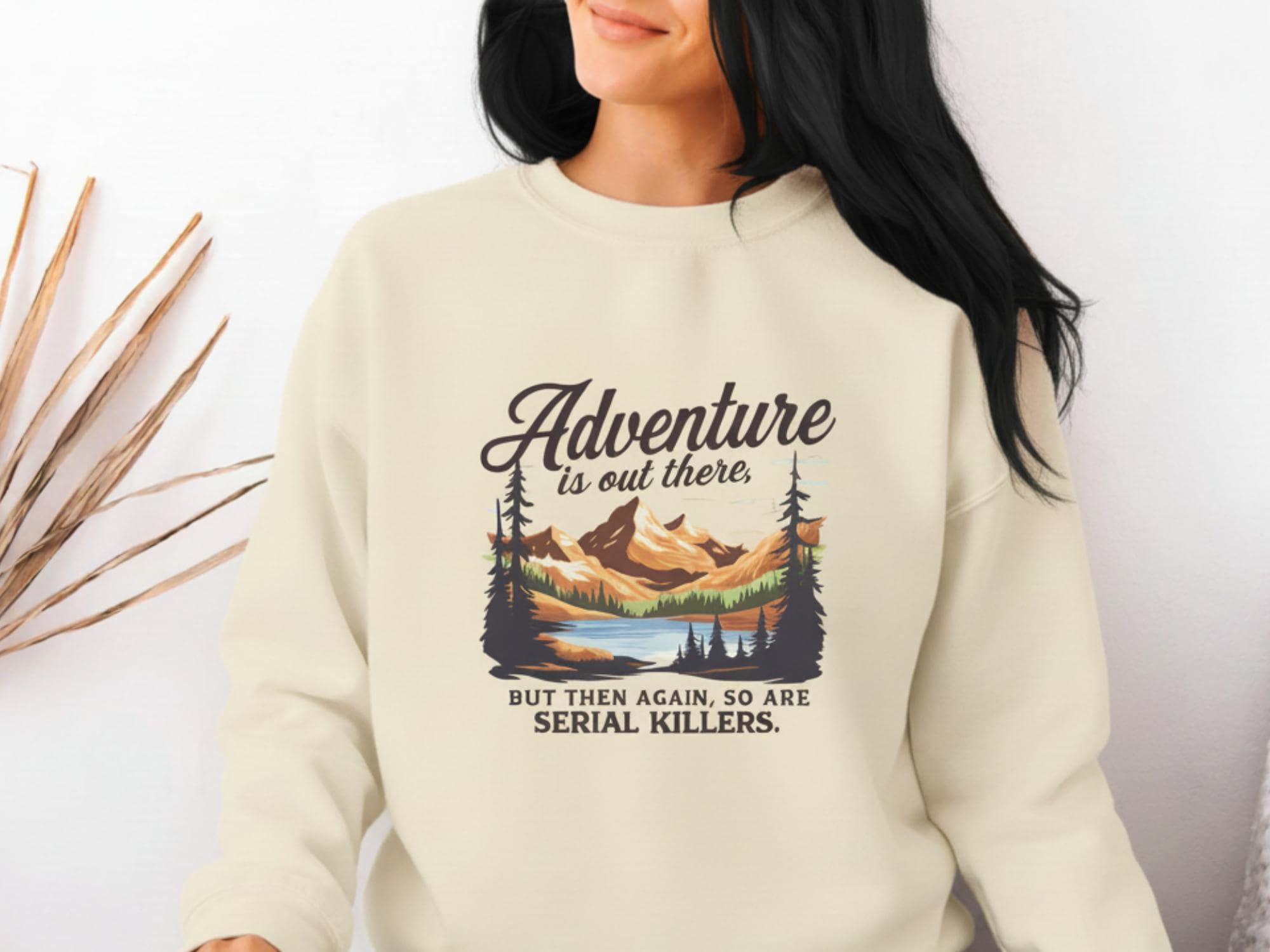 Adventure Is Out There But So Are Serial Killers Sweatshirt | Funny True Crime Unisex Pullover, Dark Humor Camping Jumper